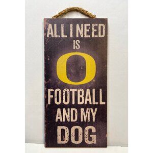 NCAA Oregon Ducks wood sign All I need is football and my dog 12" x 6"